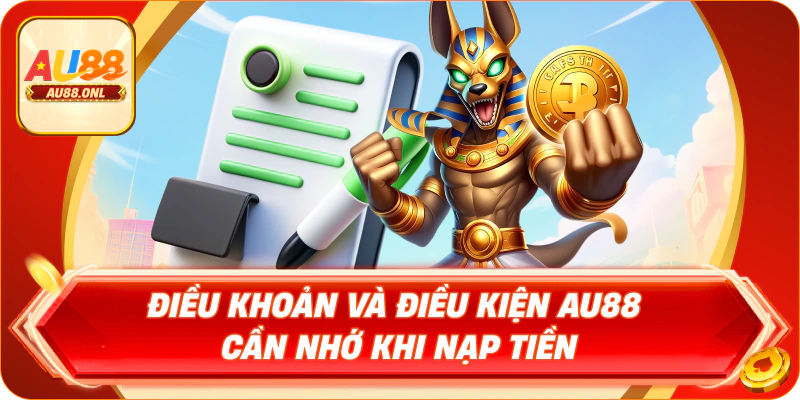 Điều khoản và điều kiện AU88 cần nhớ khi nạp tiền