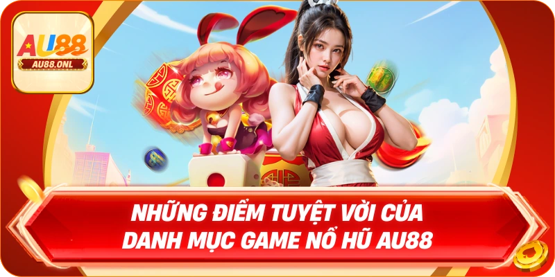 Những điểm tuyệt vời của danh mục game Nổ Hũ AU88